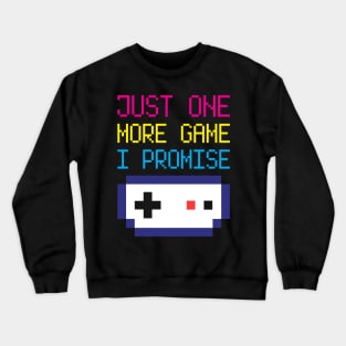 Just One More Game I Promise Crewneck Sweatshirt